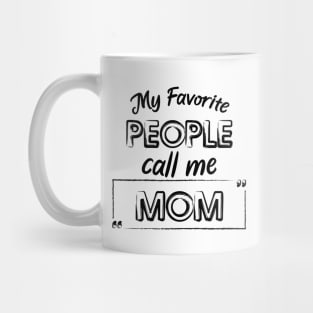 My Favorite People Call Me Mom Cute And Funny Shirt, Mother Day Or Anniversay Gift Mug